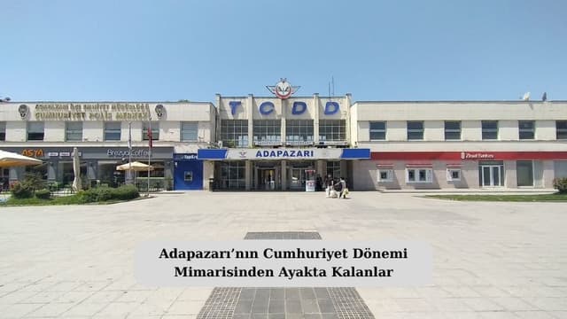 Adapazarı’nın Cumhuriyet Dönemi Mimarisinden Ayakta Kalanlar