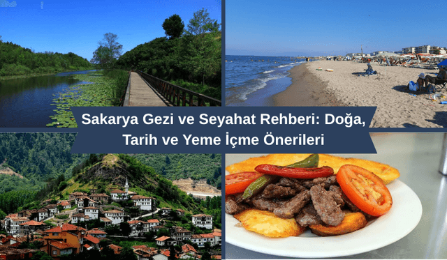 Sakarya Gezi ve Seyahat Rehberi: Doğa, Tarih ve Yeme İçme Önerileri