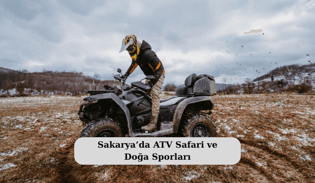 Sakarya’da ATV Safari ve Doğa Sporları