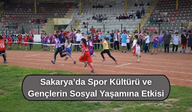 Sakarya’da Spor Kültürü ve Gençlerin Sosyal Yaşamına Etkisi