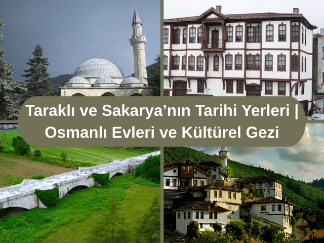 Taraklı ve Sakarya’nın Tarihi Yerleri | Osmanlı Evleri ve Kültürel Gezi